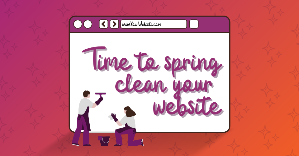 Time to spring clean your website 🧼